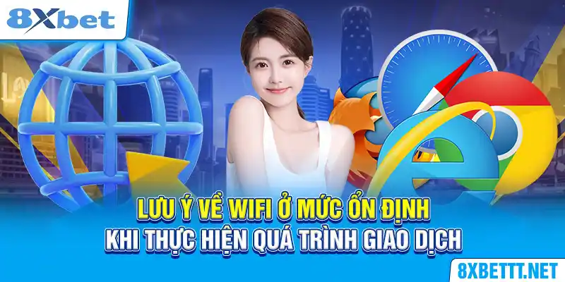 Giữ wifi ở mức ổn định để quá trình giao dịch được diễn ra suôn sẻ