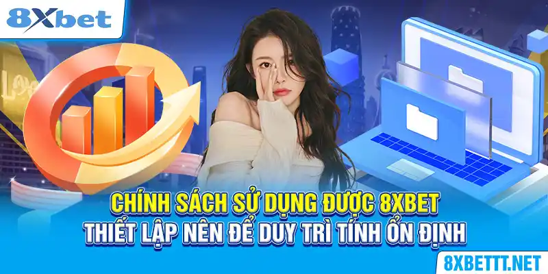 Chính sách sử dụng được 8XBET thiết lập nên để duy trì tính ổn định