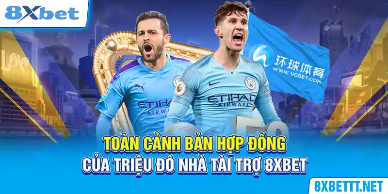 Toàn cảnh bản hợp đồng của triệu đô nhà tài trợ 8XBET