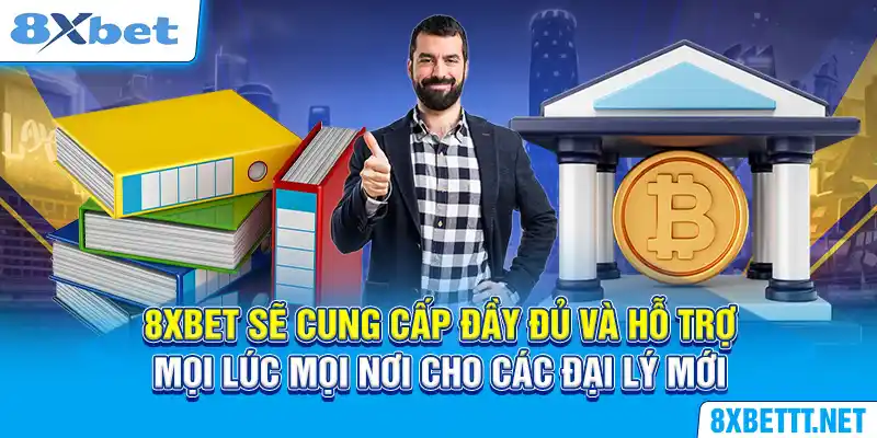 8XBET sẽ cung cấp đầy đủ và hỗ trợ mọi lúc mọi nơi cho các đại lý mới