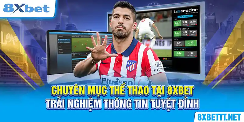 Chuyên mục thể thao tại 8XBET - Trải nghiệm thông tin tuyệt đỉnh